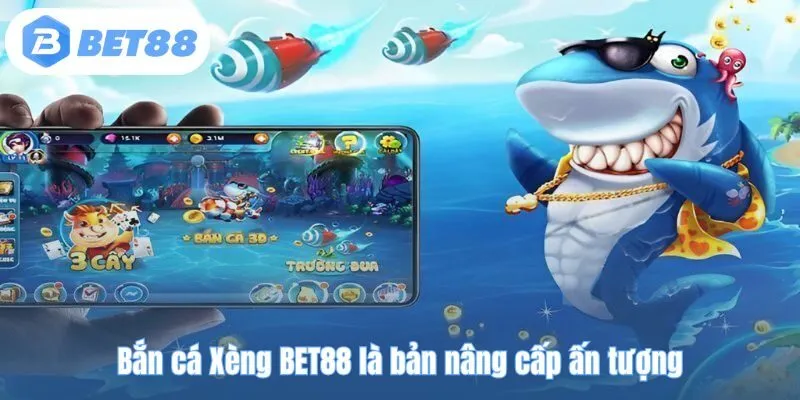 Bắn cá Xèng BET88 là bản nâng cấp ấn tượng