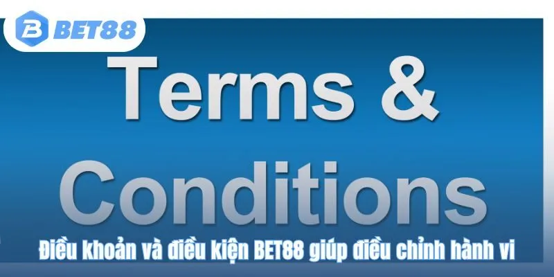 Điều khoản và điều kiện BET88 giúp điều chỉnh hành vi