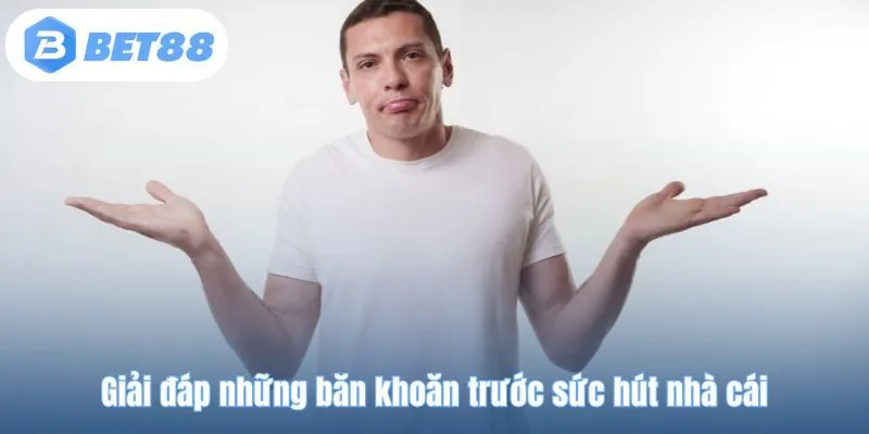 Giải đáp những băn khoăn trước sức hút nhà cái