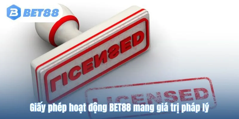 Giấy phép hoạt động BET88 mang giá trị pháp lý