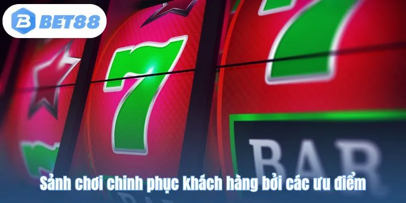 Sảnh chơi chinh phục khách hàng bởi các ưu điểm