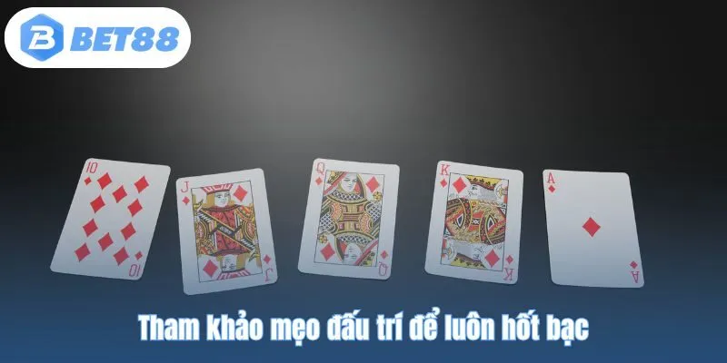 Tham khảo mẹo đấu trí để luôn hốt bạc